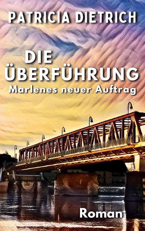 Patricia Dietrich: Die Überführung - Marlenes neuer Auftrag, Buch