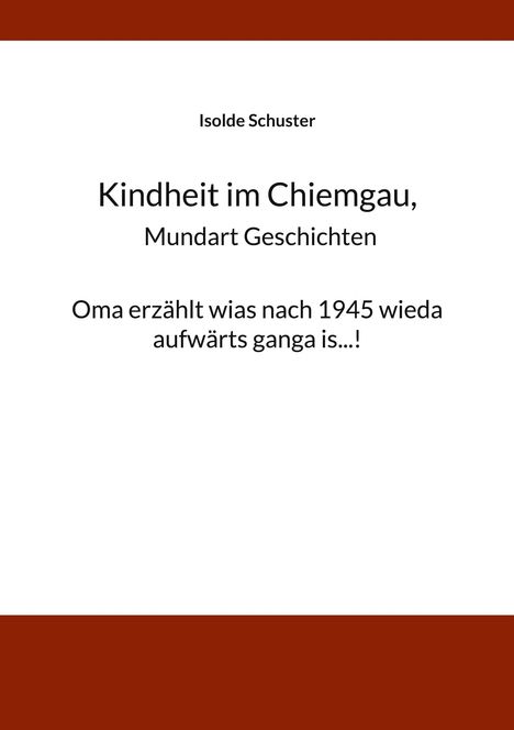 Isolde Schuster: Kindheit im Chiemgau, Mundart Geschichten, Buch