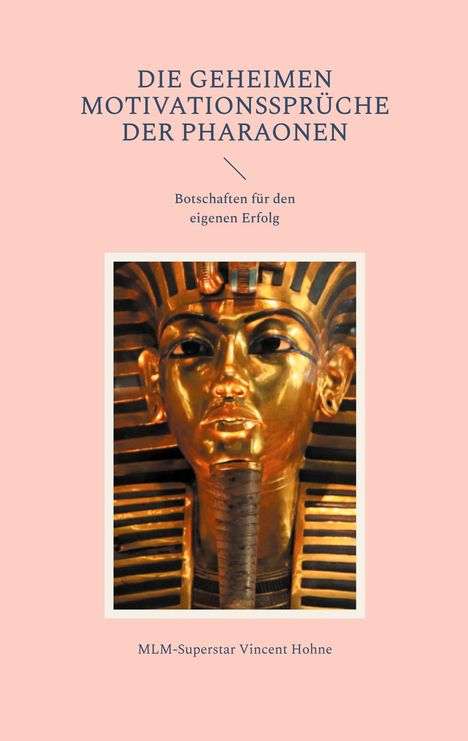 MLM-Superstar Vincent Hohne: Die geheimen Motivationssprüche der Pharaonen, Buch