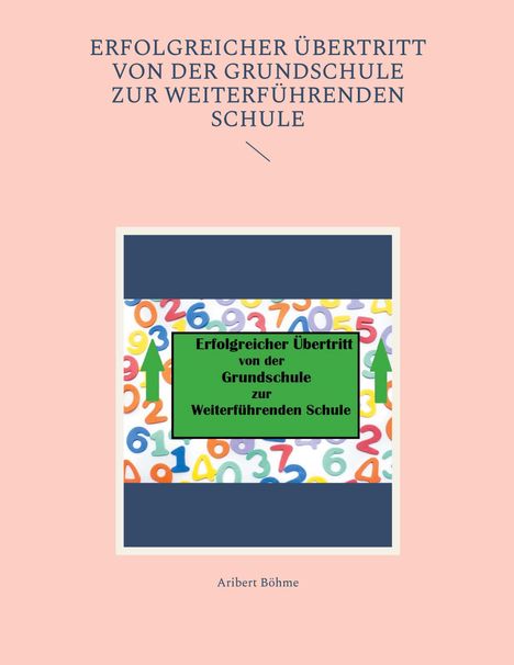 Aribert Böhme: Erfolgreicher Übertritt von der Grundschule zur Weiterführenden Schule, Buch