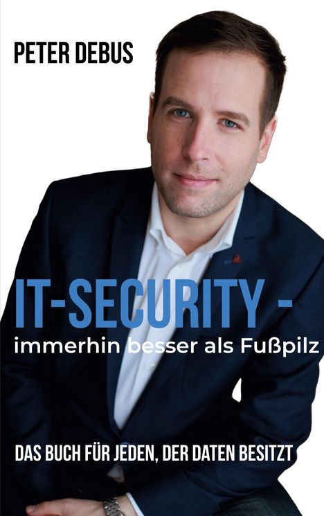 Peter Debus: IT-Security - immerhin besser als Fußpilz, Buch