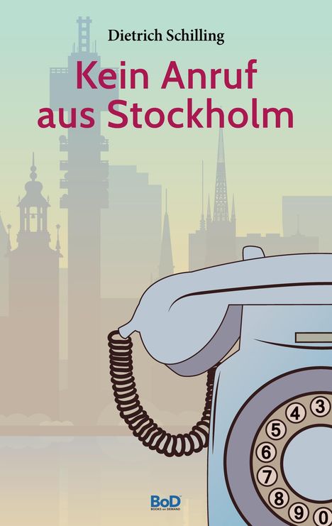 Dietrich Schilling: Kein Anruf aus Stockholm, Buch