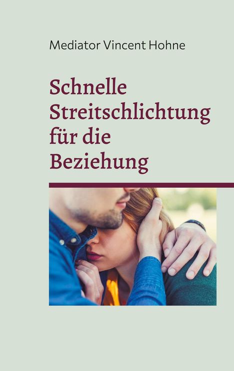 Mediator Vincent Hohne: Schnelle Streitschlichtung für die Beziehung, Buch