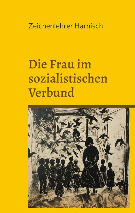 Zeichenlehrer Harnisch: Die Frau im sozialistischen Verbund, Buch