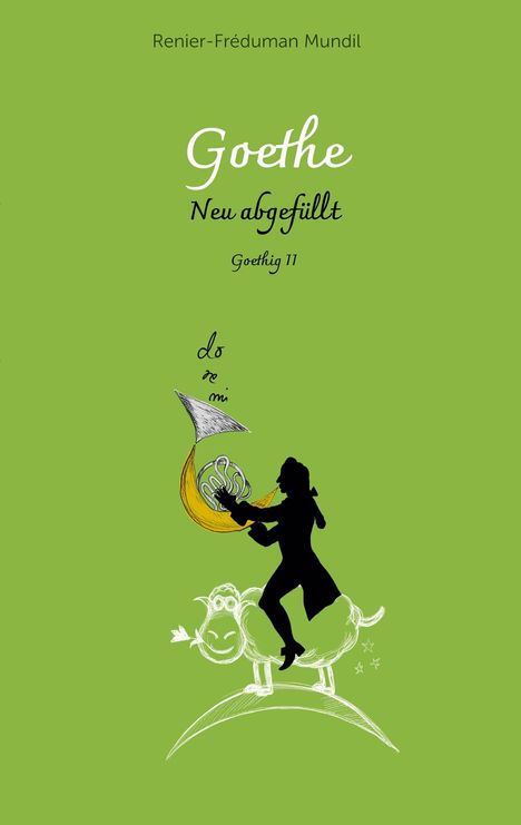 Renier-Fréduman Mundil: Goethe - Neu abgefüllt!, Buch