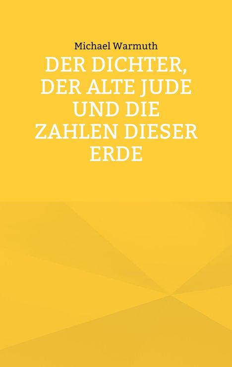 Michael Warmuth: Der Dichter, der alte Jude und die Zahlen dieser Erde, Buch