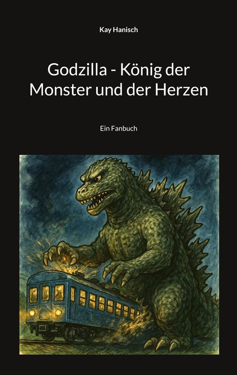 Kay Hanisch: Godzilla - König der Monster und der Herzen, Buch