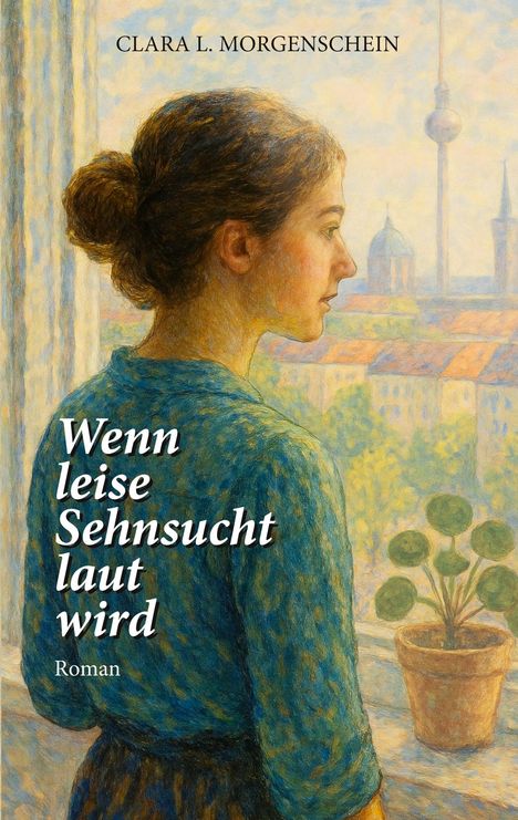 Clara L. Morgenschein: Wenn leise Sehnsucht laut wird, Buch