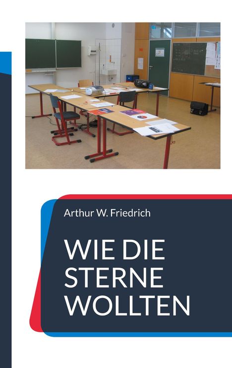 Arthur W. Friedrich: Wie die Sterne wollten, Buch