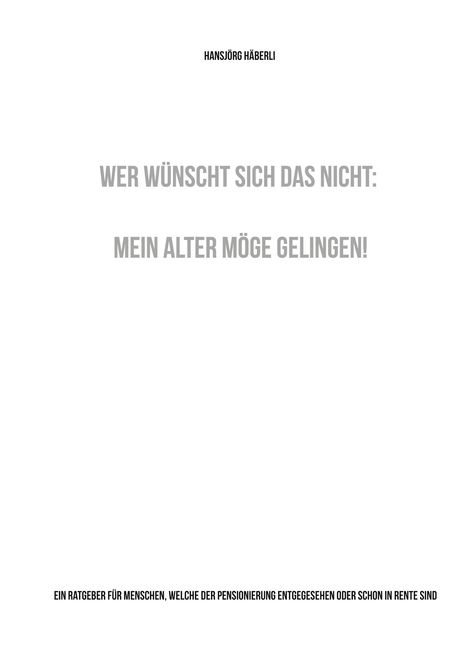 Hansjörg Häberli: Wer wünscht sich das nicht: Mein Alter möge gelingen!, Buch