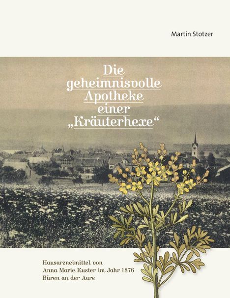 Martin Stotzer: Die geheimnisvolle Apotheke einer "Kräuterhexe", Buch