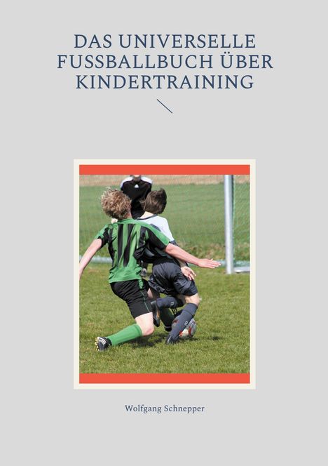 Wolfgang Schnepper: Das universelle Fußballbuch über Kindertraining, Buch