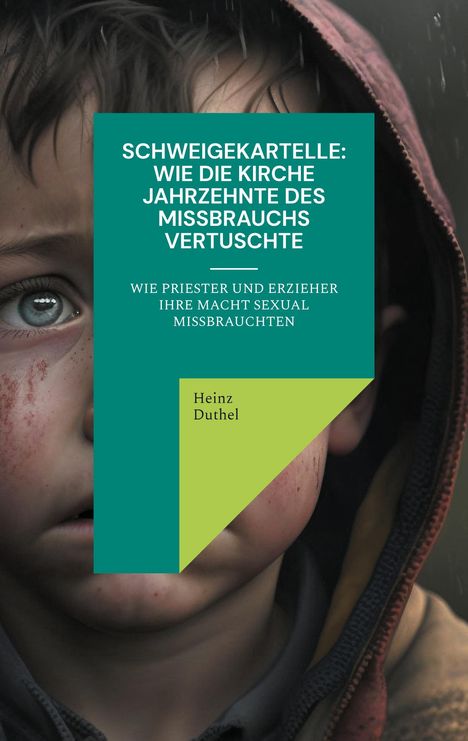 Heinz Duthel: Schweigekartelle: Wie die Kirche Jahrzehnte des Missbrauchs vertuscht, Buch