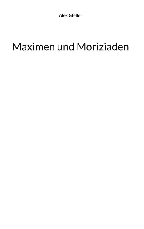 Alex Gfeller: Maximen und Moriziaden, Buch