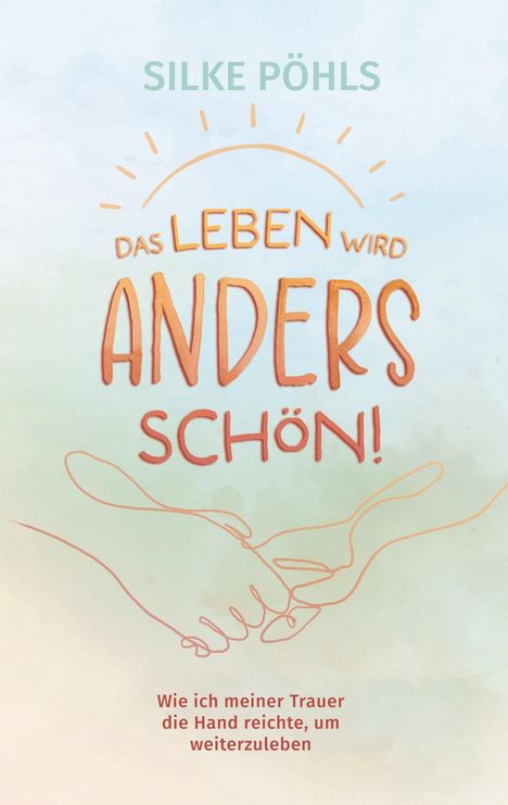 Silke Pöhls: Das Leben wird anders schön!, Buch