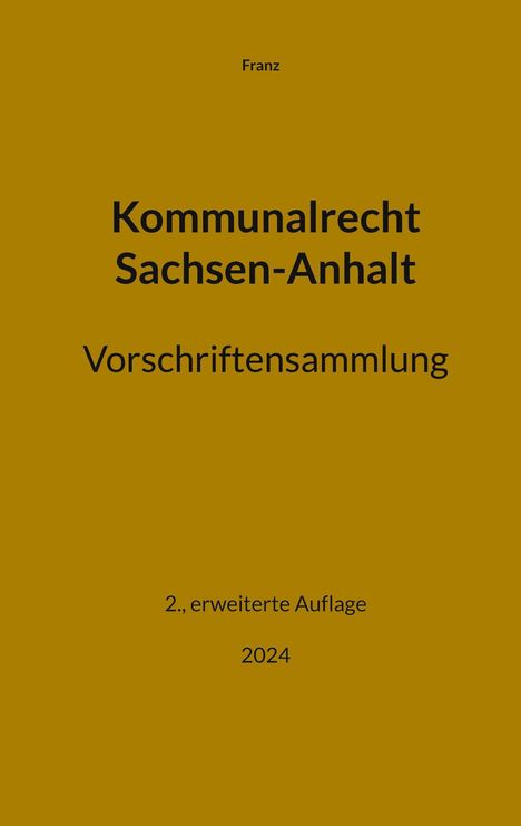 Thorsten Franz: Kommunalrecht Sachsen-Anhalt. Vorschriftensammlung, Buch