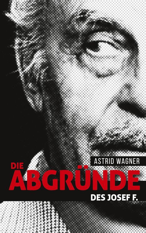 Astrid Wagner: Die Abgründe des Josef F., Buch