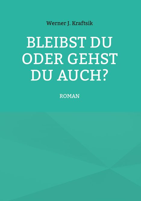 Werner J. Kraftsik: Bleibst Du oder gehst Du auch?, Buch