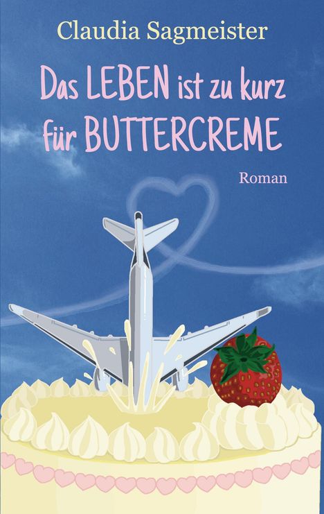 Claudia Sagmeister: Das Leben ist zu kurz für Buttercreme, Buch