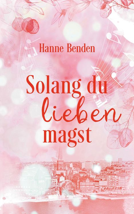 Hanne Benden: Solang du lieben magst, Buch