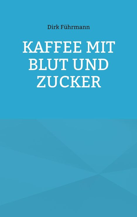 Dirk Führmann: Kaffee mit Blut und Zucker, Buch