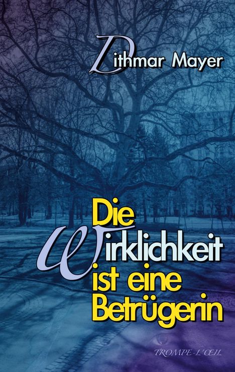 Dithmar Mayer: Die Wirklichkeit ist eine Betrügerin, Buch