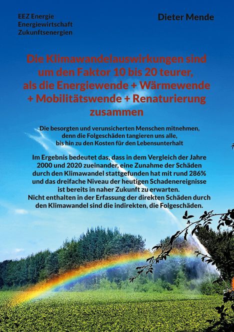 Dieter Mende: Die Klimawandelauswirkungen sind um den Faktor 10 bis 20 teurer, als die Energiewende + Wärmewende + Mobilitätswende + Renaturierung zusammen, Buch