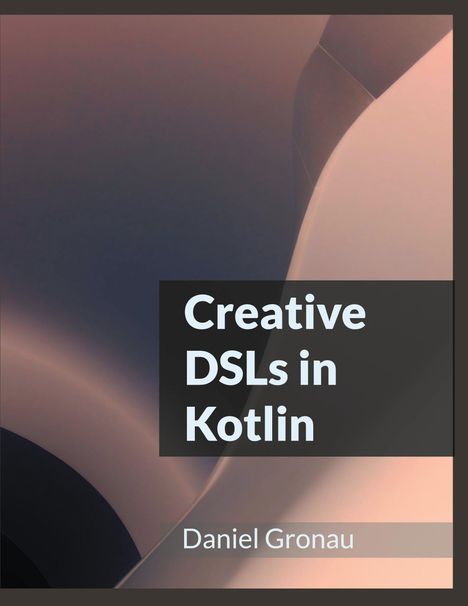 Daniel Gronau: Creative DSLs in Kotlin, Buch