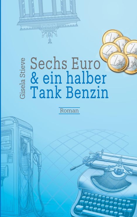 Gisela Stieve: Sechs Euro &amp; ein halber Tank Benzin, Buch