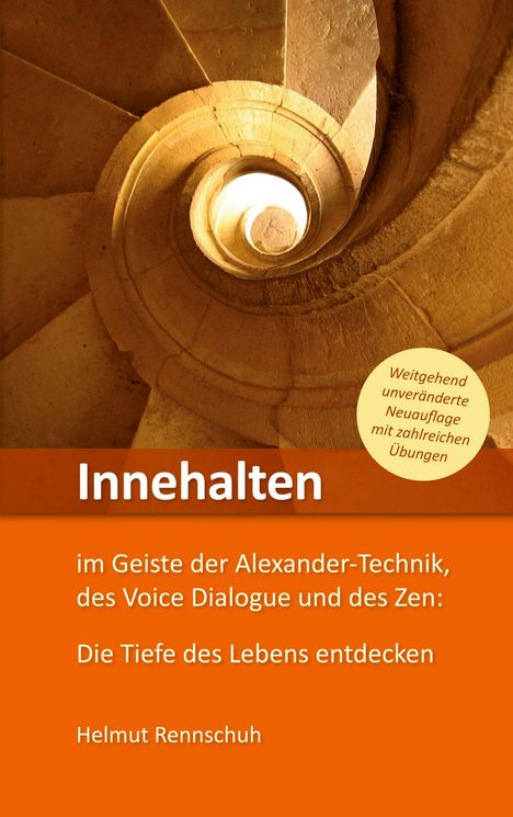 Helmut Rennschuh: Innehalten im Geiste der Alexander-Technik, des Voice Dialogue und des Zen, Buch