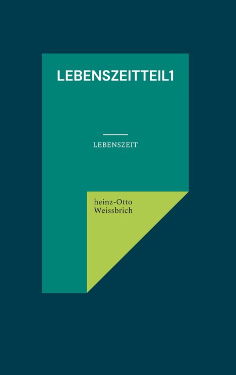 Heinz-Otto Weissbrich: LebenszeitTeil1, Buch