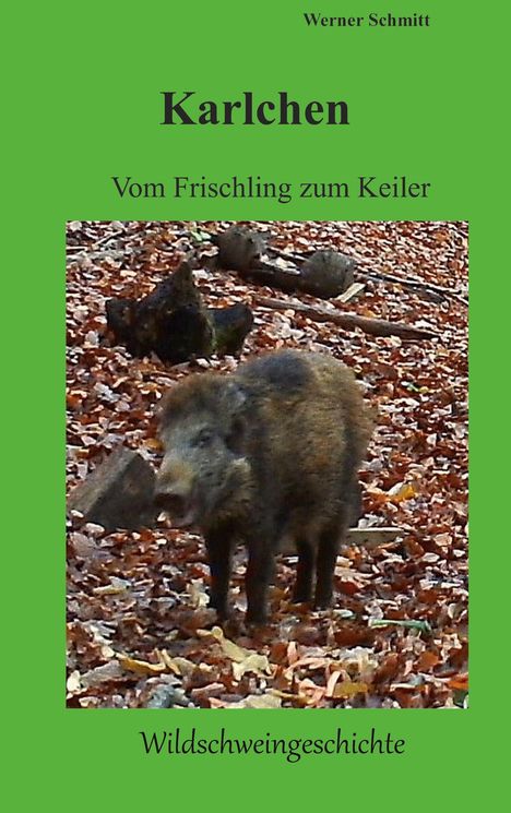 Werner Schmitt: Karlchen, vom Frischling zum Keiler, Buch