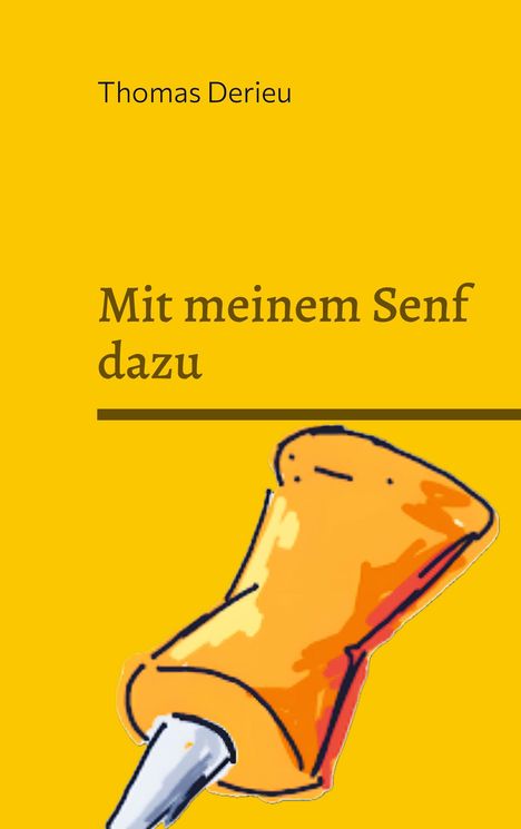 Thomas Derieu: Mit meinem Senf dazu, Buch