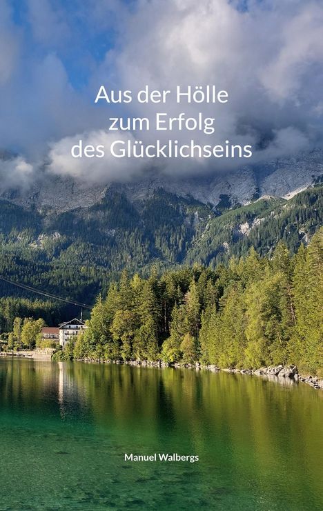 Manuel Walbergs: Aus der Hölle zum Erfolg des Glücklichseins, Buch