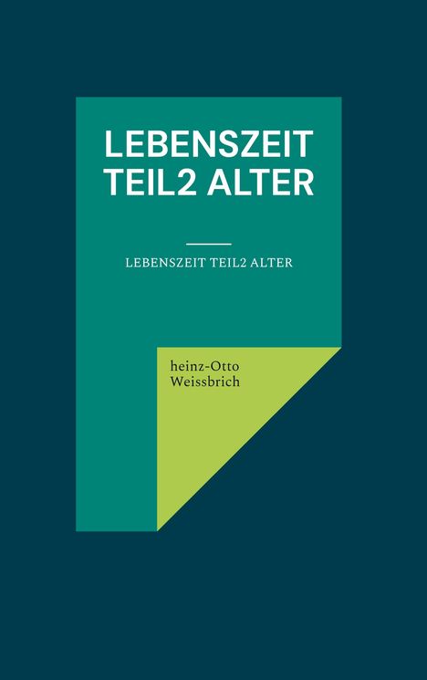 Heinz-Otto Weissbrich: Lebenszeit Teil2 Alter, Buch