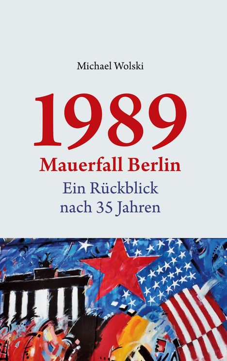 Michael Wolski: 1989 Mauerfall Berlin, Buch