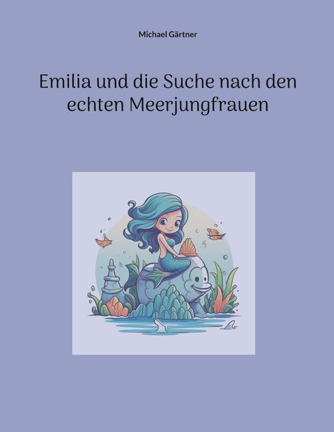 Michael Gärtner: Emilia und die Suche nach den echten Meerjungfrauen, Buch