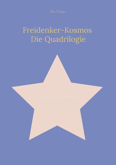 Louis Eikemper: Freidenker-Kosmos: Die Quadrilogie, Buch