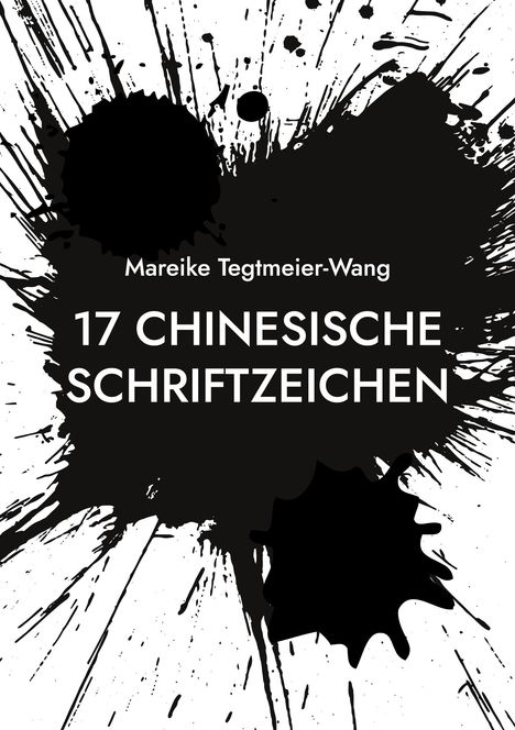 Mareike Tegtmeier-Wang: 17 chinesische Schriftzeichen, Buch