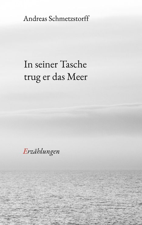 Andreas Schmetzstorff: In seiner Tasche trug er das Meer, Buch