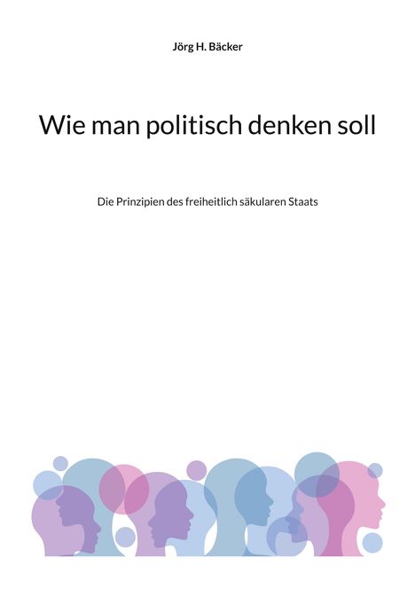 Jörg H. Bäcker: Wie man politisch denken soll, Buch