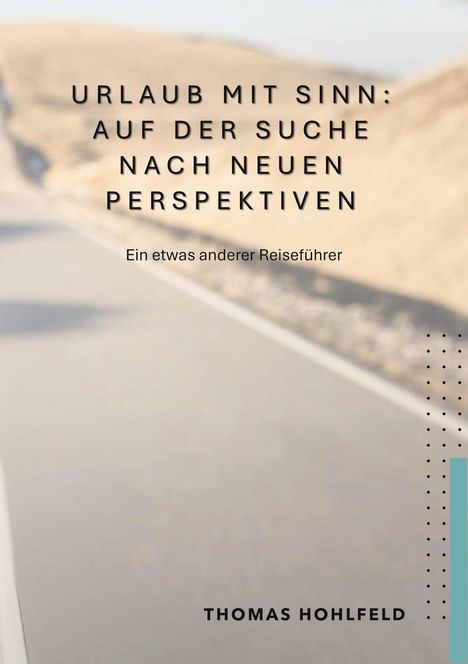 Thomas Hohlfeld: Urlaub mit Sinn, auf der Suche nach neuen Perspektiven, Buch