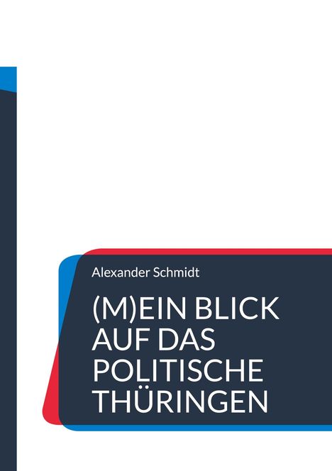 Alexander Schmidt: (M)Ein Blick auf das politische Thüringen, Buch