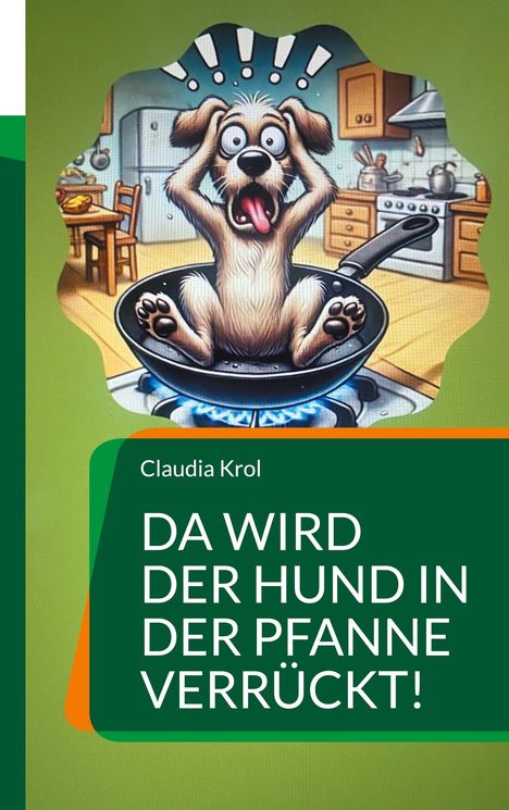 Claudia Krol: Da wird der Hund in der Pfanne verrückt!, Buch