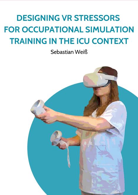 Sebastian Weiß: Designing VR Stressors for Occupational Simulation Training in the ICU Context, Buch