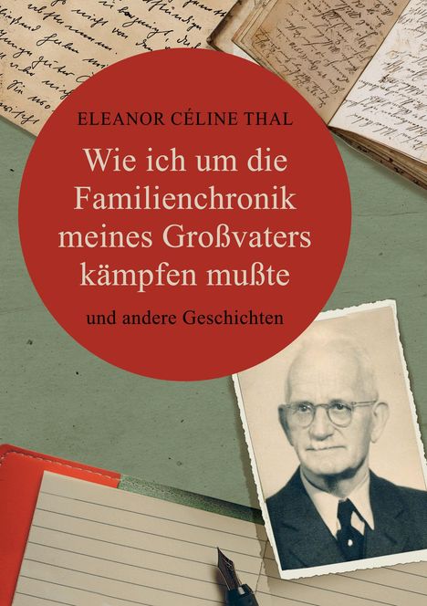 Eleanor Céline Thal: Wie ich um die Familienchronik meines Großvaters kämpfen mußte, Buch