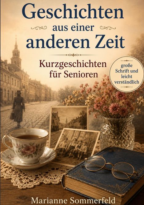"Geschichten aus einer anderen Zeit. Kurzgeschichten für Senioren. Große Schrift und leicht verständlich." Vintage-Stil: Frau geht auf gepflasterter Straße; vor ihr Tasse, Buch, Blumen, Fotos.
