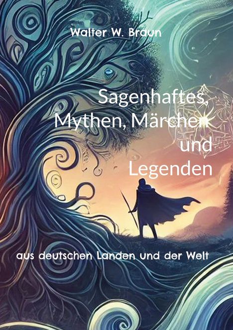 Walter W. Braun: Sagenhaftes, Mythen, Märchen und Legenden, Buch