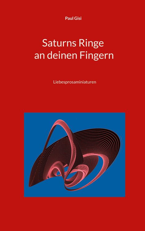 Paul Gisi: Saturns Ringe an deinen Fingern, Buch