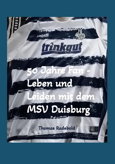 Thomas Radebold: 50 Jahre Fan - Leben und Leiden mit dem MSV Duisburg, Buch